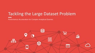 Tackling the Large Dataset Problem
 
