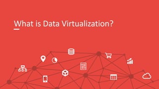 What is Data Virtualization?
 