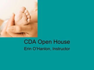 CDA Open House Erin O’Hanlon, Instructor 