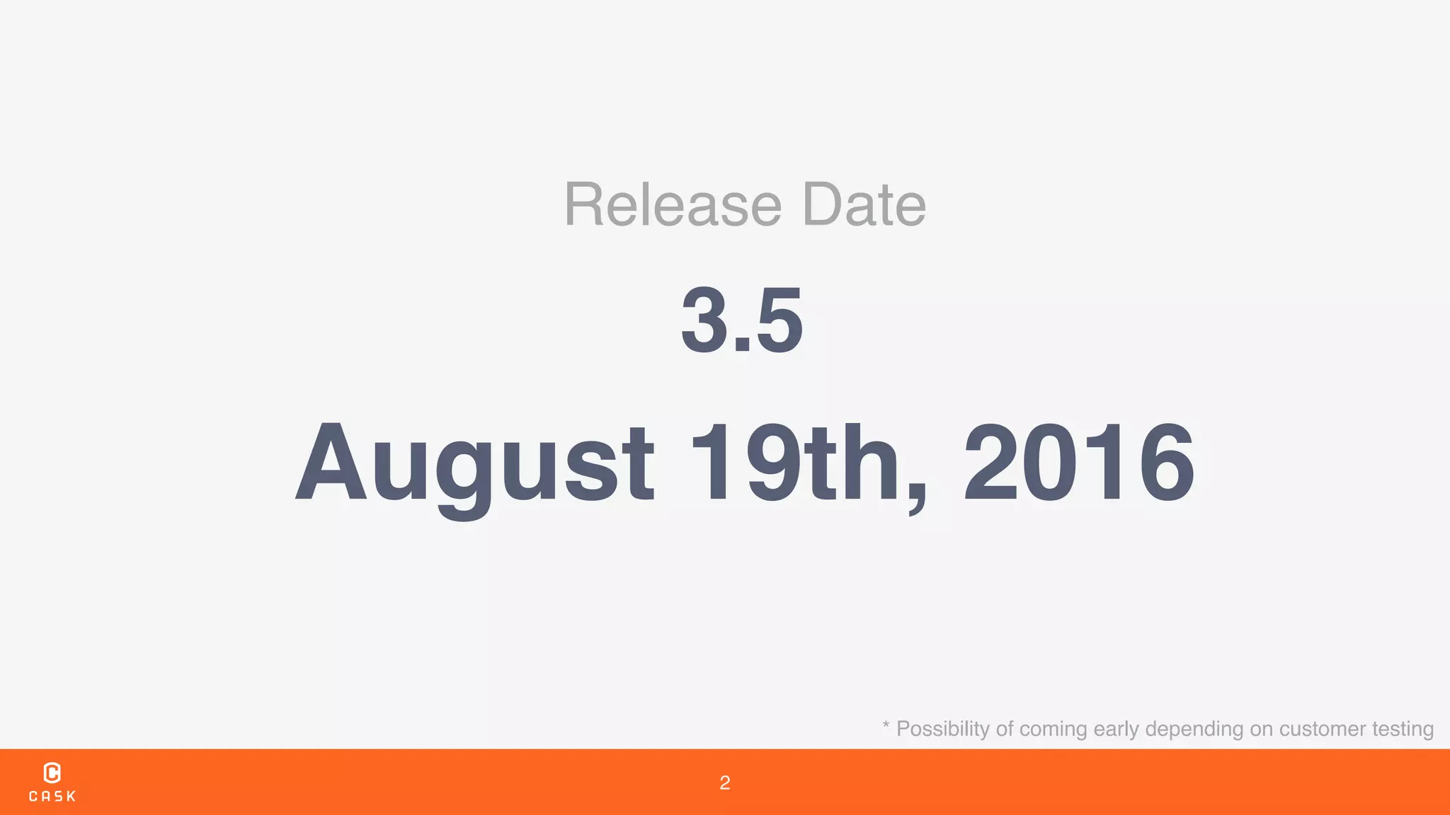 2
Release Date
3.5
August 19th, 2016
* Possibility of coming early depending on customer testing
 