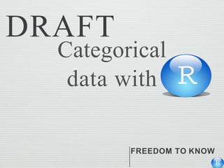 Categorical
data with
FREEDOM TO KNOW
DRAFT
 