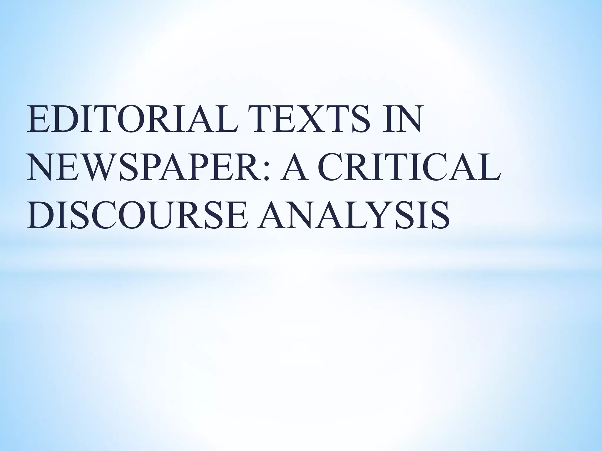 EDITORIAL TEXTS IN
NEWSPAPER: A CRITICAL
DISCOURSE ANALYSIS