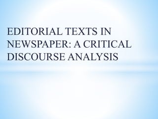 EDITORIAL TEXTS IN
NEWSPAPER: A CRITICAL
DISCOURSE ANALYSIS
 