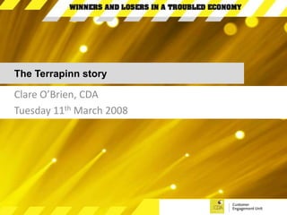 The Terrapinn story Clare O’Brien, CDA Tuesday 11th March 2008 