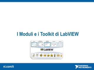 ni.com/it
I Moduli e i Toolkit di LabVIEW
 