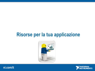 ni.com/it
Risorse per la tua applicazione
 