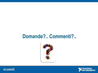ni.com/it
Domande?.. Commenti?..
 