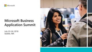 Microsoft Business
Application Summit
July 22–24, 2018
Seattle, WA
 