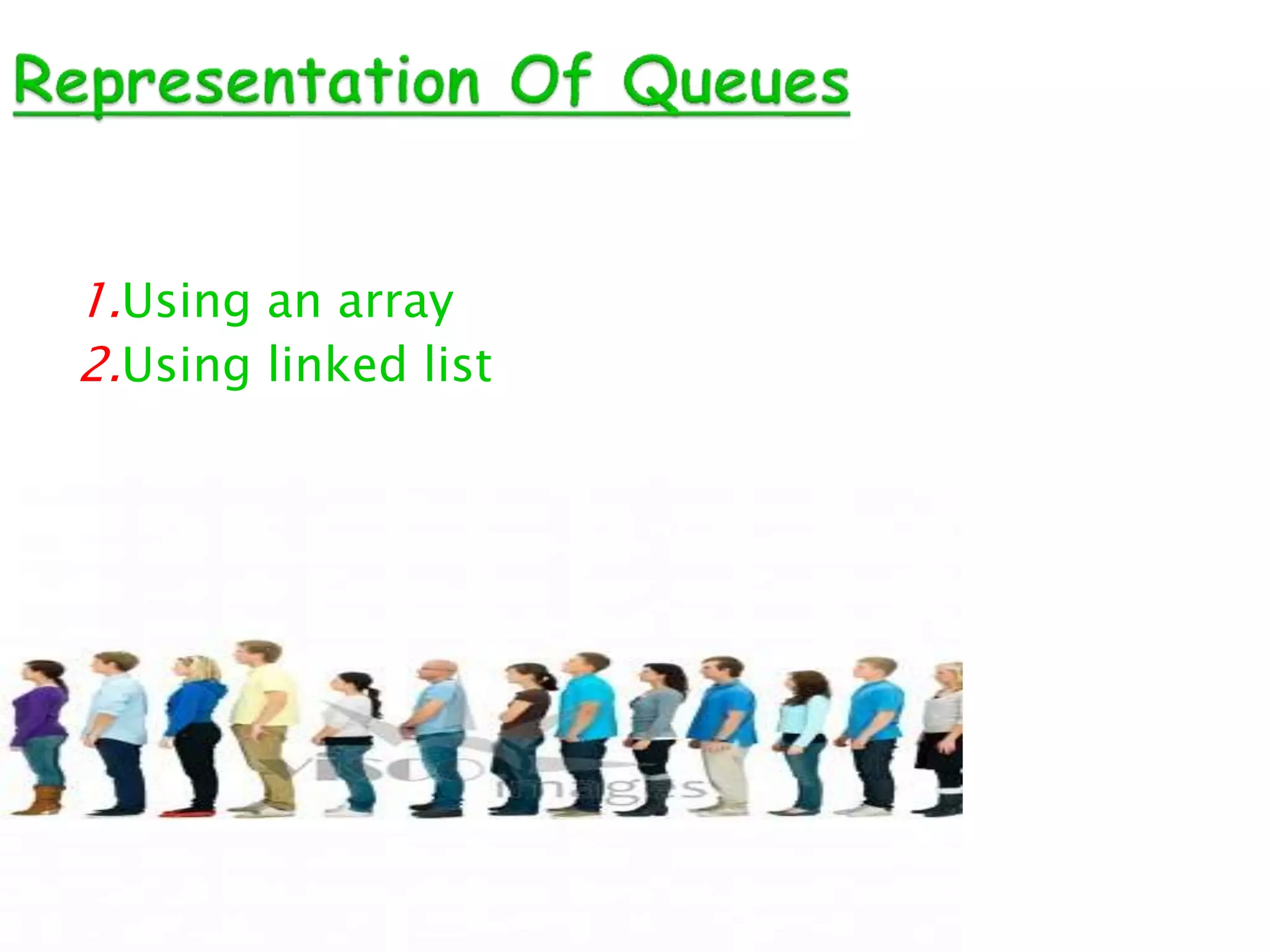 1.Using an array
2.Using linked list
 