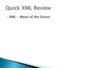  XML – Wave of the future
 