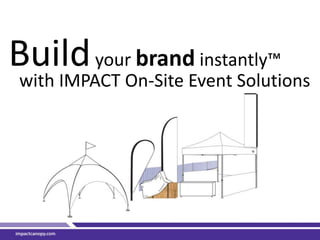 Build your brand instantly™ with IMPACT On-Site Event Solutions 