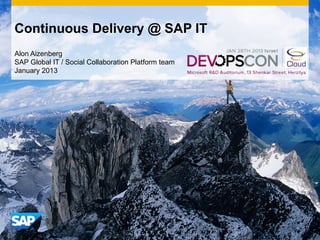 Continuous Delivery @ SAP IT
Alon Aizenberg
SAP Global IT / Social Collaboration Platform team
January 2013




                                                     INTE
                                                         RNA
                                                            L
 