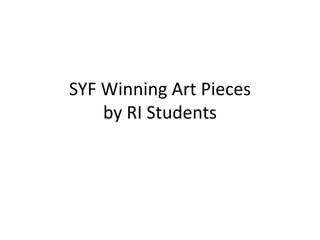 SYF Winning Art Pieces by RI Students 