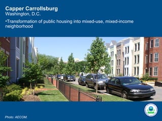 Capper Carrollsburg
Washington, D.C.
•Transformation of public housing into mixed-use, mixed-income
neighborhood




Photo: AECOM.
 