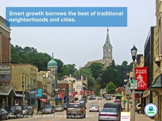 Smart growth borrows the best of traditional
 neighborhoods and cities.




Photo: Port Washington, WI EPA Smart Growth (Flickr, 2011)
 
