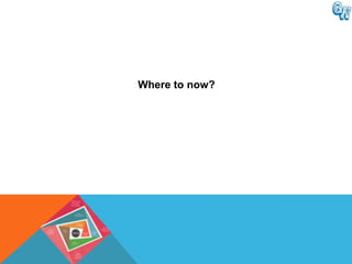 Where to now?
 