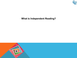 What is Independent Reading?
 