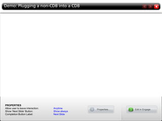 PROPERTIES
Allow user to leave interaction: Anytime
Show ‘Next Slide’ Button: Show always
Completion Button Label: Next Slide
 