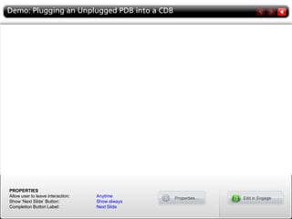 PROPERTIES
Allow user to leave interaction: Anytime
Show ‘Next Slide’ Button: Show always
Completion Button Label: Next Slide
 
