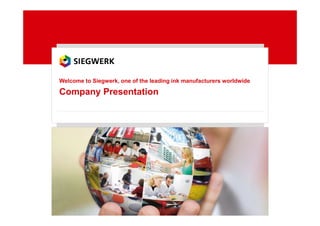Company Presentation
Welcome to Siegwerk, one of the leading ink manufacturers worldwide
 