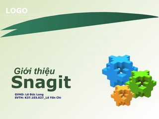 LOGO 
Giới thiệu 
Snagit 
GVHD: Lê Đức Long 
SVTH: K37.103.027_Lê Yến Chi 
 