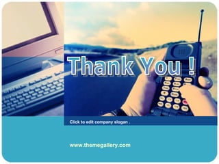 Click to edit company slogan . Thank You ! www.themegallery.com 