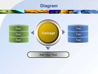 Diagram

Text
Text

Text

Concept

Text

Text
Text

Add Your Text

 