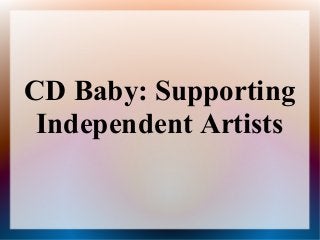 CD Baby: Supporting
 Independent Artists
 