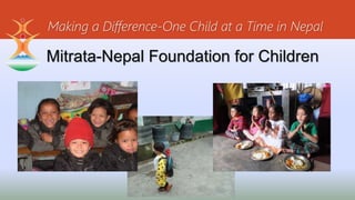 Making a Difference-One Child at a Time in Nepal
Mitrata-Nepal Foundation for Children
 