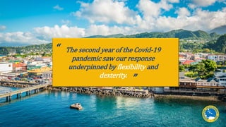 The second year of the Covid-19
pandemic saw our response
underpinned by flexibility and
dexterity.
“
“
 