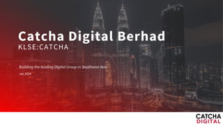 Catcha Digital Berhad
KLSE:CATCHA
Building the leading Digital Group in Southeast Asia
Jan 2024
 