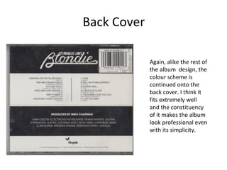 Back Cover 
Again, alike the rest of 
the album design, the 
colour scheme is 
continued onto the 
back cover. I think it 
fits extremely well 
and the constituency 
of it makes the album 
look professional even 
with its simplicity. 
 