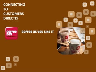 CONNECTING
TO
CUSTOMERS
DIRECTLY
 