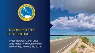 ROADMAPTOTHE
BESTFUTURE
By Dr. Hyginus 'Gene' Leon
2023 Annual News Conference
Wednesday, January 18, 2023
 
