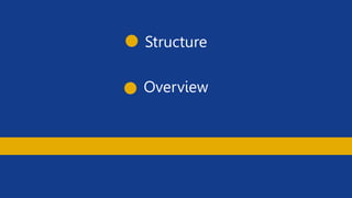 Structure
Overview
 