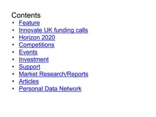 Contents
• Feature
• Innovate UK funding calls
• Horizon 2020
• Competitions
• Events
• Investment
• Support
• Market Research/Reports
• Articles
• Personal Data Network
 
