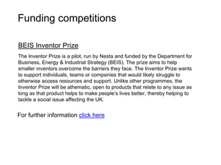 For further information click here
Funding competitions
BEIS Inventor Prize
The Inventor Prize is a pilot, run by Nesta an...