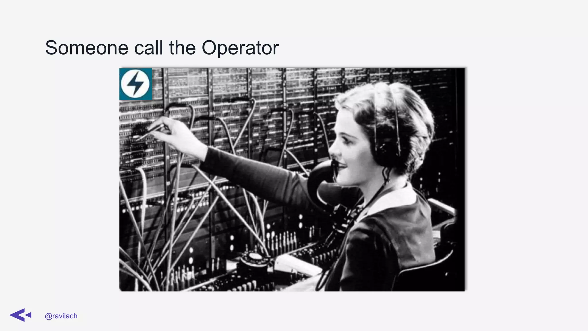 Someone call the Operator
@ravilach
 