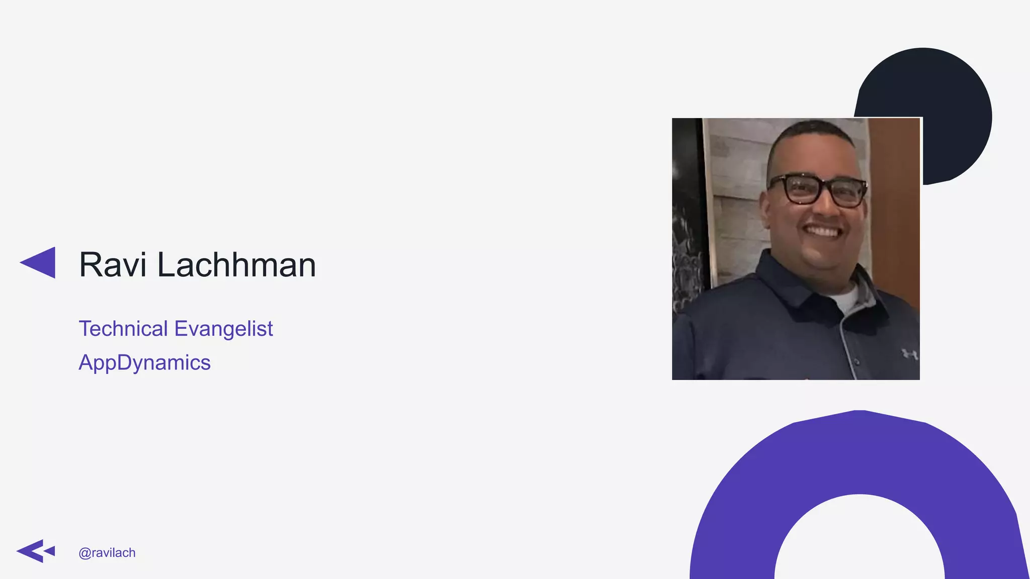 Ravi Lachhman
Technical Evangelist
AppDynamics
@ravilach
 