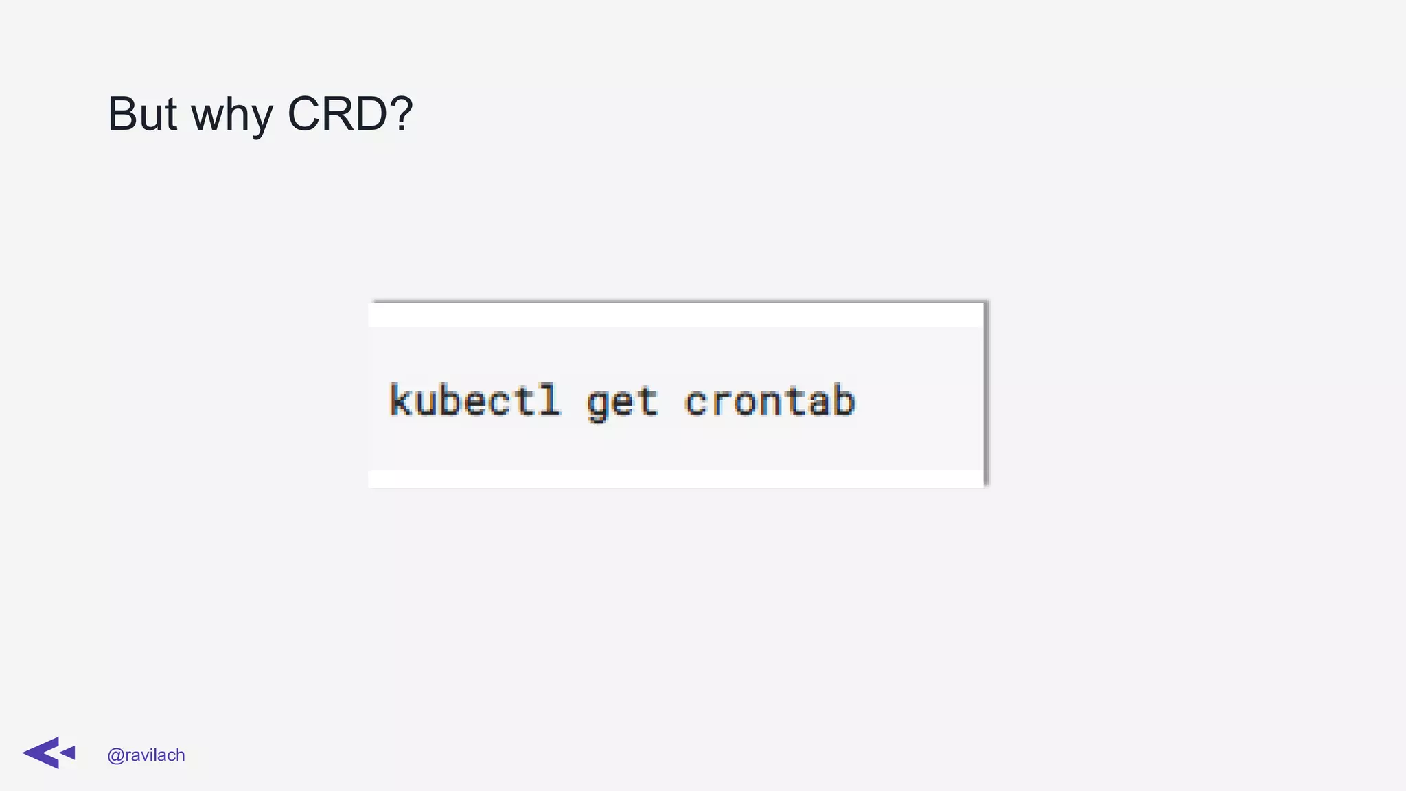 But why CRD?
@ravilach
 