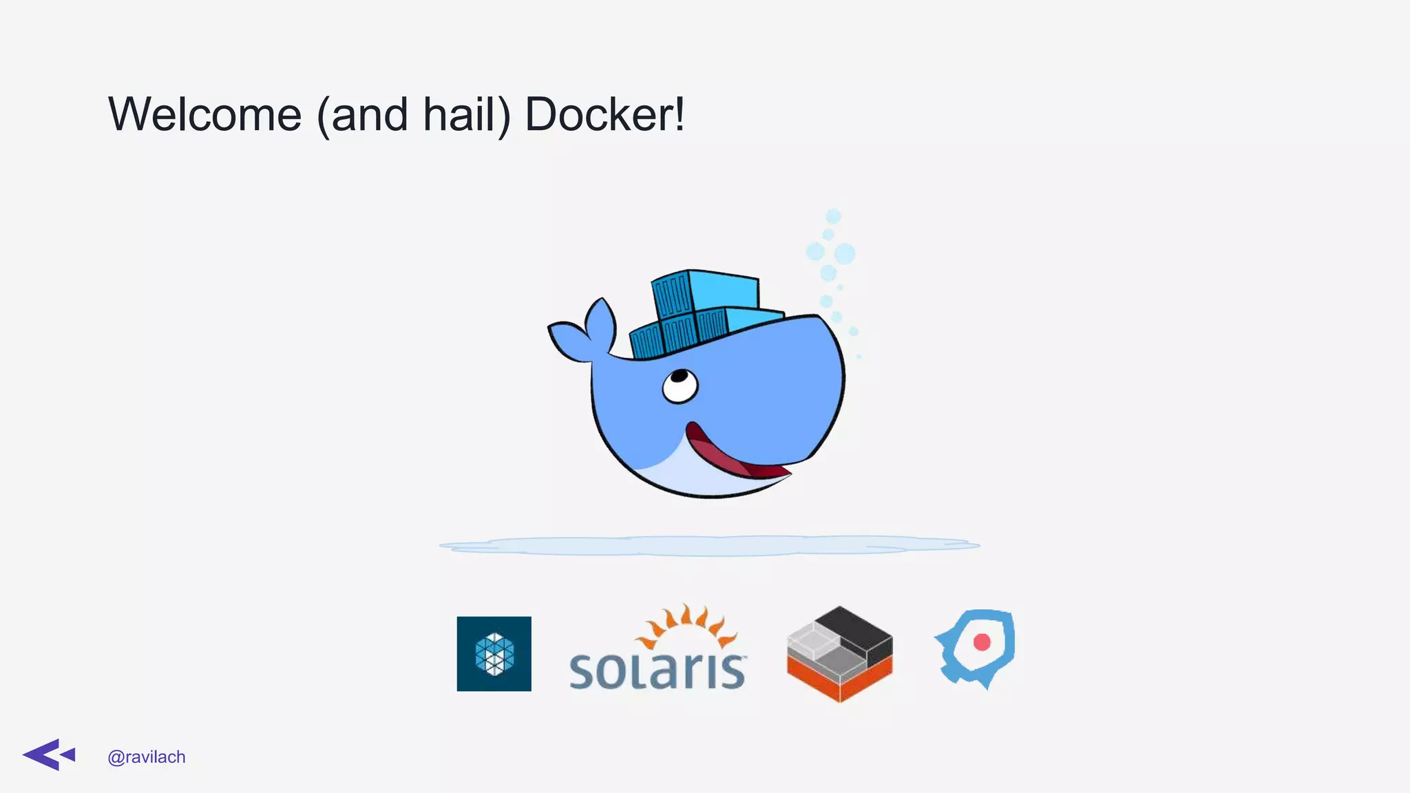 Welcome (and hail) Docker!
@ravilach
 