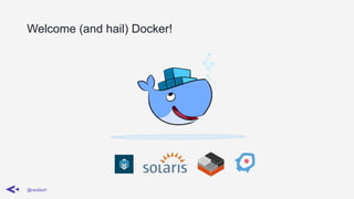 Welcome (and hail) Docker!
@ravilach
 