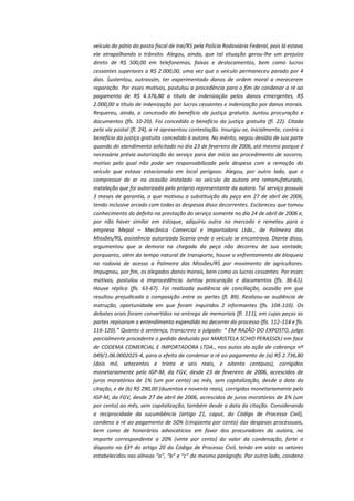 veículo do pátio do posto fiscal de Iraí/RS pela Polícia Rodoviária Federal, pois lá estava
ele atrapalhando o trânsito. Alegou, ainda, que tal situação gerou-lhe um prejuízo
direto de R$ 500,00 em telefonemas, faixas e deslocamentos, bem como lucros
cessantes superiores a R$ 2.000,00, uma vez que o veículo permaneceu parado por 4
dias. Sustentou, outrossim, ter experimentado danos de ordem moral a merecerem
reparação. Por esses motivos, postulou a procedência para o fim de condenar a ré ao
pagamento de R$ 4.376,80 a título de indenização pelos danos emergentes, R$
2.000,00 a título de indenização por lucros cessantes e indenização por danos morais.
Requereu, ainda, a concessão do benefício da justiça gratuita. Juntou procuração e
documentos (fls. 10-20). Foi concedido o benefício da justiça gratuita (fl. 22). Citada
pela via postal (fl. 24), a ré apresentou contestação. Insurgiu-se, inicialmente, contra o
benefício da justiça gratuita concedido à autora. No mérito, negou desídia de sua parte
quando do atendimento solicitado no dia 23 de fevereiro de 2006, até mesmo porque é
necessária prévia autorização do serviço para dar início ao procedimento de socorro,
motivo pelo qual não pode ser responsabilizada pela despesa com a remoção do
veículo que estava estacionado em local perigoso. Alegou, por outro lado, que o
compressor de ar na ocasião instalado no veículo da autora era remanufaturado,
instalação que foi autorizada pelo próprio representante da autora. Tal serviço possuía
3 meses de garantia, o que motivou a substituição da peça em 27 de abril de 2006,
tendo inclusive arcado com todas as despesas disso decorrentes. Esclareceu que tomou
conhecimento do defeito na prestação do serviço somente no dia 24 de abril de 2006 e,
por não haver similar em estoque, adquiriu outra no mercado e remeteu para a
empresa Mepal – Mecânica Comercial e Importadora Ltda., de Palmeira das
Missões/RS, assistência autorizada Scania onde o veículo se encontrava. Diante disso,
argumentou que a demora na chegada da peça não decorreu de sua vontade,
porquanto, além do tempo natural de transporte, houve o enfrentamento de bloqueio
na rodovia de acesso a Palmeira das Missões/RS por movimento de agricultores.
Impugnou, por fim, os alegados danos morais, bem como os lucros cessantes. Por esses
motivos, postulou a improcedência. Juntou procuração e documentos (fls. 36-61).
Houve réplica (fls. 63-67). Foi realizada audiência de conciliação, ocasião em que
resultou prejudicada a composição entre as partes (fl. 89). Realizou-se audiência de
instrução, oportunidade em que foram inquiridos 2 informantes (fls. 104-110). Os
debates orais foram convertidos na entrega de memoriais (fl. 111), em cujas peças as
partes repisaram o entendimento expendido no decorrer do processo (fls. 112-114 e fls.
116-120).” Quanto à sentença, transcrevo o julgado: “ EM RAZÃO DO EXPOSTO, julgo
parcialmente procedente o pedido deduzido por MARISTELA SCHIO PERASSOLI em face
de CODEMA COMERCIAL E IMPORTADORA LTDA., nos autos da ação de cobrança nº
049/1.06.0002025-4, para o efeito de condenar a ré ao pagamento de (a) R$ 2.736,80
(dois mil, setecentos e trinta e seis reais, e oitenta centavos), corrigidos
monetariamente pelo IGP-M, da FGV, desde 23 de fevereiro de 2006, acrescidos de
juros moratórios de 1% (um por cento) ao mês, sem capitalização, desde a data da
citação, e de (b) R$ 290,00 (duzentos e noventa reais), corrigidos monetariamente pelo
IGP-M, da FGV, desde 27 de abril de 2006, acrescidos de juros moratórios de 1% (um
por cento) ao mês, sem capitalização, também desde a data da citação. Considerando
a reciprocidade da sucumbência (artigo 21, caput, do Código de Processo Civil),
condeno a ré ao pagamento de 50% (cinqüenta por cento) das despesas processuais,
bem como de honorários advocatícios em favor dos procuradores da autora, no
importe correspondente a 20% (vinte por cento) do valor da condenação, forte o
disposto no §3º do artigo 20 do Código de Processo Civil, tendo em vista os vetores
estabelecidos nas alíneas “a”, “b” e “c” do mesmo parágrafo. Por outro lado, condeno

 