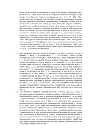 relação às rés autoriza excepcionalmente a aplicação da legislação consumerista, pois a
finalidade desta é tutelar o direito daqueles que estejam em posição de desvantagem, ou seja,
proteger o mais fraco nas relações mercadológicas, nos termos do art. 4º, I, CDC; - Não é
razoável que um veículo adquirido como novo passe a apresentar diversos defeitos com pouco
mais de 4 meses de uso, demandando o comparecimento do adquirente sucessivas vezes nas
concessionárias autorizadas para reparos, que jamais foram feitos de forma satisfatória; Constatado que a situação de desemprego do autor não se deveu a ato das fornecedoras do
bem, fica afastada a obrigação indenizatória nesse ponto; - O fato de haver adquirido um
veículo novo defeituoso, por certo causou grande frustração ao autor, ao passo que a busca
incansável em solucionar o problema, aliada à privação de seu instrumento de trabalho, o
expuseram a momentos de grande aflição e angústia, causando-lhe sentimento de extrema
vulnerabilidade, suficientes a gerar o dano de ordem moral; - A incidência de juros de mora
sobre a indenização por dano material deve se dar a partir da citação, e sobre a indenização por
dano moral, a partir da publicação da sentença; - Havendo sucumbência recíproca, devem ser
distribuídos proporcionalmente entre as partes os ônus de sucumbência. (TJMG; APCV
1.0183.07.134026-3/0011; Conselheiro Lafaiete; Décima Oitava Câmara Cível; Rel. Des. Mota e
Silva; Julg. 15/12/2009; DJEMG 15/01/2010)
24. AÇÃO MONITÓRIA. NEGÓCIOS JURÍDICOS BANCÁRIOS. CONTRATO DE CRÉDITO EM CONTA
CORRENTE. 1. APELO DO AUTOR/EMBARGADO: 1. A. AGRAVO RETIDO. PRESCRIÇÃO DOS
ENCARGOS ACESSÓRIOS. INOCORRÊNCIA. AGRAVO PROVIDO. 2. APELO DO RÉU/EMBARGANTE:
2. A. TERMO INICIAL DA REVISÃO: RELAÇÃO JURÍDICA CONTINUADA. POSSIBILIDADE DE
REVISÃO DO CONTRATO, DESDE A ORIGEM. 2. B. APLICAÇÃO DO CDC À REVISÃO DE
CONTRATOS BANCÁRIOS DIANTE DA PROVA DA ABUSIVIDADE. MATÉRIA PACIFICADA NO STJ E
NESTA CÂMARA. 2. C. JUROS REMUNERATÓRIOS FIXADOS EM 12% AO ANO. AUSÊNCIA DE
ABUSIVIDADE. 2. D. CAPITALIZAÇÃO MENSAL DE JUROS NÃO INCIDENTE SOBRE O DÉBITO.
AUSÊNCIA DE INTERESSE DE AGIR. 2. E. COMPENSAÇÃO E REPETIÇÃO DE INDÉBITO.
IMPOSSIBILIDADE. 2. F. AFASTAMENTO DA MORA. INVIABILIDADE, HAJA VISTA CARACTERIZADO
O INADIMPLEMENTO NO CASO EM TELA. 2. G. JUROS MORATÓRIOS DE 1% AO MÊS.
POSSIBILIDADE. 2. H. CORREÇÃO MONETÁRIA. De regra, a correção monetária incide desde a
liberação do crédito, como forma de assegurar a efetiva restituição dos valores emprestados
(art. 586 do Código Civil). AGRAVO RETIDO E APELO DO AUTOR/EMBARGADO PROVIDOS.
APELO DO RÉU/EMBARGANTE DESPROVIDO. (TJRS; AC 70028251858; Estrela; Segunda Câmara
Especial Cível; Rel. Des. Fernando Flores Cabral Júnior; Julg. 16/12/2009; DJERS 06/01/2010;
Pág. 57)
25. AÇÃO REVISIONAL. NEGÓCIOS JURÍDICOS BANCÁRIOS. 1. Revisão judicial de contratos já
extintos pelo pagamento ou objeto de novação. Possibilidade. 2. Aplicação do CDC à revisão de
contratos bancários diante da prova da abusividade. Matéria pacificada no STJ e nesta câmara.
3. Juros remuneratórios acima de 12% ao ano. Possibilidade. 4. Cédula de crédito bancária (fls.
35/38). Juros remuneratórios acima de 12% ao ano. Possibilidade. Taxa expressamente
estabelecida no contrato de acordo com a média do mercado. Limitação afastada. 5. Contratos
de fls. 40/48, 49/54, 55/56 e 59/68. Juros remuneratórios. Omissão no contrato da taxa
pactuada. Limitação à taxa média do mercado na data da contratação. 6. Capitalização mensal
de juros não contratada. Não incidência. 7. Compensação e repetição de indébito. Possibilidade.
8. Descaracterização da mora diante do reconhecimento da abusividade dos encargos exigidos
(juros remuneratórios e capitalização). 9. Comissão de permanência. Encargo mantido na
sentença. Ausência de interesse recursal do demandado. Apelo do autor desprovido. Apelo do
réu conhecido em parte e, na parte conhecida, parcialmente provido. (TJRS; AC 70028011039;
Porto Alegre; Segunda Câmara Especial Cível; Rel. Des. Fernando Flores Cabral Júnior; Julg.
16/12/2009; DJERS 06/01/2010; Pág. 56)

 