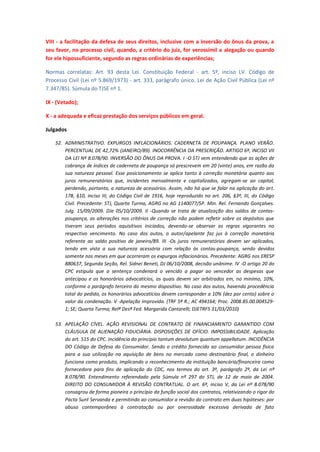 VIII - a facilitação da defesa de seus direitos, inclusive com a inversão do ônus da prova, a
seu favor, no processo civil, quando, a critério do juiz, for verossímil a alegação ou quando
for ele hipossuficiente, segundo as regras ordinárias de experiências;
Normas correlatas: Art. 93 desta Lei. Constituição Federal - art. 5º, inciso LV. Código de
Processo Civil (Lei nº 5.869/1973) - art. 333, parágrafo único. Lei de Ação Civil Pública (Lei nº
7.347/85). Súmula do TJSE nº 1.
IX - (Vetado);
X - a adequada e eficaz prestação dos serviços públicos em geral.
Julgados
52. ADMINISTRATIVO. EXPURGOS INFLACIONÁRIOS. CADERNETA DE POUPANÇA. PLANO VERÃO.
PERCENTUAL DE 42,72% (JANEIRO/89). INOCORRÊNCIA DA PRESCRIÇÃO. ARTIGO 6º, INCISO VII
DA LEI Nº 8.078/90. INVERSÃO DO ÔNUS DA PROVA. I -O STJ vem entendendo que as ações de
cobrança de índices de caderneta de poupança só prescrevem em 20 (vinte) anos, em razão da
sua natureza pessoal. Esse posicionamento se aplica tanto à correção monetária quanto aos
juros remuneratórios que, incidentes mensalmente e capitalizados, agregam-se ao capital,
perdendo, portanto, a natureza de acessórios. Assim, não há que se falar na aplicação do art.
178, §10, inciso III, do Código Civil de 1916, hoje reproduzido no art. 206, §3º, III, do Código
Civil. Precedente: STJ, Quarta Turma, AGRG no AG 1140077/SP. Min. Rel. Fernando Gonçalves.
Julg. 15/09/2009. DJe 05/10/2009. II -Quando se trata de atualização dos saldos de contaspoupança, as alterações nos critérios de correção não podem refletir sobre os depósitos que
tiveram seus períodos aquisitivos iniciados, devendo-se observar as regras vigorantes no
respectivo vencimento. No caso dos autos, o autor/apelante faz jus à correção monetária
referente ao saldo positivo de janeiro/89. III -Os juros remuneratórios devem ser aplicados,
tendo em vista a sua natureza acessória com relação às contas-poupança, sendo devidos
somente nos meses em que ocorreram os expurgos inflacionários. Precedente: AGRG nos ERESP
880637, Segunda Seção, Rel. Sidnei Beneti, DJ 06/10/2008, decisão unânime. lV -O artigo 20 do
CPC estipula que a sentença condenará o vencido a pagar ao vencedor as despesas que
antecipou e os honorários advocatícios, os quais devem ser arbitrados em, no mínimo, 10%,
conforme o parágrafo terceiro do mesmo dispositivo. No caso dos autos, havendo procedência
total do pedido, os honorários advocatícios devem corresponder a 10% (dez por cento) sobre o
valor da condenação. V -Apelação improvida. (TRF 5ª R.; AC 494164; Proc. 2008.85.00.0045291; SE; Quarta Turma; Relª Desª Fed. Margarida Cantarelli; DJETRF5 31/03/2010)
53. APELAÇÃO CÍVEL. AÇÃO REVISIONAL DE CONTRATO DE FINANCIAMENTO GARANTIDO COM
CLÁUSULA DE ALIENAÇÃO FIDUCIÁRIA. DISPOSIÇÕES DE OFÍCIO. IMPOSSIBILIDADE. Aplicação
do art. 515 do CPC. Incidência do princípio tantum devolutum quantum appellatum. INCIDÊNCIA
DO Código de Defesa do Consumidor. Sendo o crédito fornecido ao consumidor pessoa física
para a sua utilização na aquisição de bens no mercado como destinatário final, o dinheiro
funciona como produto, implicando o reconhecimento da instituição bancária/financeira como
fornecedora para fins de aplicação do CDC, nos termos do art. 3º, parágrafo 2º, da Lei nº
8.078/90. Entendimento referendado pela Súmula nº 297 do STJ, de 12 de maio de 2004.
DIREITO DO CONSUMIDOR À REVISÃO CONTRATUAL. O art. 6º, inciso V, da Lei nº 8.078/90
consagrou de forma pioneira o princípio da função social dos contratos, relativizando o rigor do
Pacta Sunt Servanda e permitindo ao consumidor a revisão do contrato em duas hipóteses: por
abuso contemporâneo à contratação ou por onerosidade excessiva derivada de fato

 