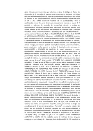 ofício cláusulas contratuais tidas por abusivas em face do Código de Defesa do
Consumidor. 2. A alteração da taxa de juros remuneratórios pactuada em mútuo
bancário depende da demonstração cabal de sua abusividade em relação à taxa média
do mercado. 3. Nos contratos bancários firmados posteriormente à entrada em vigor
da MP n. 1.963-17/2000, atualmente reeditada sob o n. 2.170-36/2001, é lícita a
capitalização mensal dos juros, desde que expressamente prevista no ajuste. 4. É
admitida a cobrança da comissão de permanência durante o período de
inadimplemento contratual, calculada pela taxa média de mercado apurada pelo
BACEN, limitada à taxa do contrato, não podendo ser cumulada com a correção
monetária, com os juros remuneratórios e moratórios, nem com a multa contratual. 5.
Agravo regimental desprovido. (AgRg no REsp 995.990/RS, Rel. Ministro JOÃO OTÁVIO
DE NORONHA, QUARTA TURMA, julgado em 18/12/2008, DJe 02/02/2009). Portanto,
sendo pactuada, conforme as cláusulas gerais do contrato (fls. 24/27 e 56/62) é viável
a cobrança de comissão de permanência nas mesmas taxas pactuadas no contrato,
que se encontram na média de mercado. No entanto, não cabe a sua cumulação com
demais encargos, devendo ser afastada a correção monetária, juros remuneratórios,
juros moratórios e multa, durante o período de inadimplemento contratual. 6.
COMPENSAÇÃO e REPETIÇÃO DE INDÉBITO. Se houve pagamento a maior,
considerando a solução tomada no processo judicial, são devidas a compensação e a
repetição do indevido, em consonância com os artigos 368 e 876 do CC. Aliás, tal
possibilidade, inclusive, encontra-se sumulada pelo STJ. Súmula 322 do STJ: “Para a
repetição de indébito, nos contratos de abertura de crédito em conta-corrente, não se
exige a prova do erro”. Nesse sentido: “APELAÇÃO CÍVEL. NEGÓCIOS JURÍDICOS
BANCÁRIOS. DESCABE A LIMITAÇÃO DOS JUROS EM CONTRATOS BANCÁRIOS, SENDO
ADMITIDA, ADEMAIS, SUA CAPITALIZAÇÃO MENSAL. HAVENDO COBRANÇA DE
ENCARGOS INDEVIDOS, TEM LUGAR A REPETIÇÃO DO INDÉBITO. É CABÍVEL A
COMPENSAÇÃO DOS HONORÁRIOS, NOS TERMOS DA SÚMULA Nº 306 DO STJ.
RECURSO PROVIDO EM PARTE. (Apelação Cível Nº 70023684376, Segunda Câmara
Especial Cível, Tribunal de Justiça do RS, Relator: Pedro Luiz Pozza, Julgado em
04/07/2008)” 7. DESCARACTERIZAÇÃO DA MORA e CADASTROS DE INADIMPLENTES
Revejo posicionamento anterior, adotando o atual posicionamento do STJ, que
considera que a cobrança do crédito com acréscimos indevidos, como por exemplo,
capitalização de juros não pactuada e taxas, não tem o condão de constituir o devedor
em mora, porque dificultado o pagamento, causando a impontualidade da qual ainda
se beneficiaria com a aplicação da cláusula penal (EREsp n. 163.884/RS). Assim, devem
ser afastados os encargos de mora. Consequentemente, inexistindo a mora, não há
como inscrever o nome do consumidor nos cadastros de inadimplentes, razão a qual a
liminar deve ser mantida e o agravo retido desprovido. 8. COBRANÇA DE TARIFAS DE
EMISSÃO DE CARNÊ, ABERTURA DE CRÉDITO E BANCÁRIA. No tocante às tarifas e
demais encargos cobrados pelo demandado, revejo posicionamento anterior para
aderir ao entendimento adotado pelo STJ no sentido de tratar-se de acréscimos
indevidos: “Adoto o atual posicionamento da e. 2ª Seção, que considera que a
cobrança do crédito com acréscimos indevidos, como por exemplo, as tarifas de
emissão de carnê, de abertura de crédito e a "bancária", por exclusiva iniciativa do
credor, não tem o condão de constituir o devedor em mora, porque dificultado o
pagamento, causando a impontualidade da qual ainda se beneficiaria com a aplicação
da cláusula penal (EREsp n. 163.884/RS). Acresçam-se, no particular, o AgR-REsp n.
423.266/RS, o REsp 231.319/RS, e o AgR-AG n. 334.371/RS.” 9. JUROS MORATÓRIOS
PACTUADOS e MULTA. Não há proibição quanto à incidência da taxa de juros
moratórios na percentagem de 1 % ao mês, diante da Súmula 596 do STF, que afasta a

 