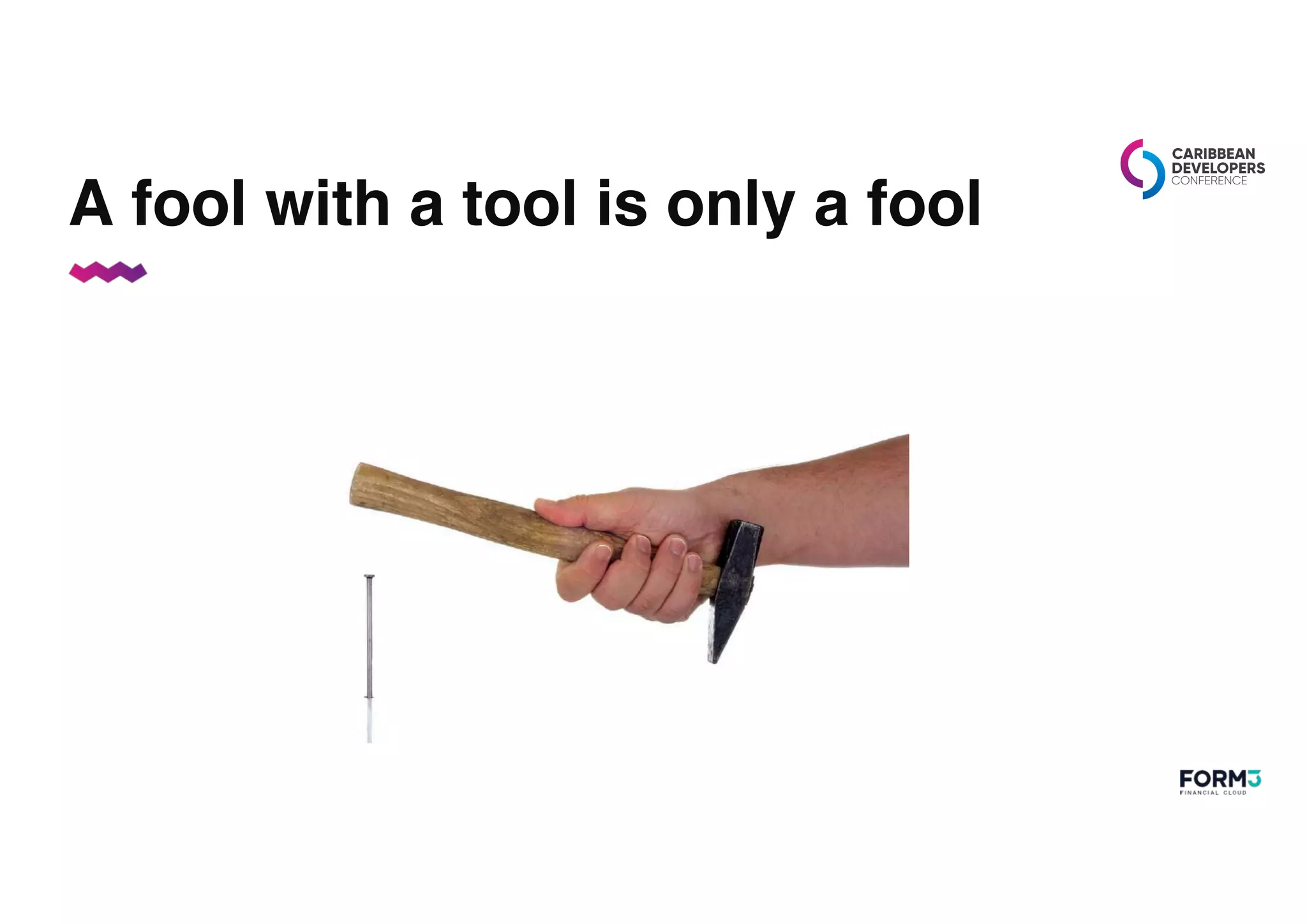 A fool with a tool is only a fool
 