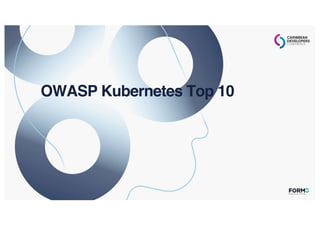 OWASP Kubernetes Top 10
 