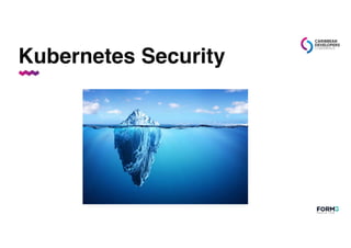 Kubernetes Security
 