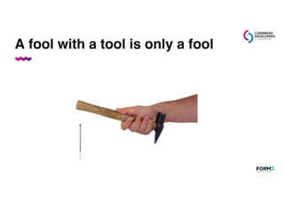 A fool with a tool is only a fool
 